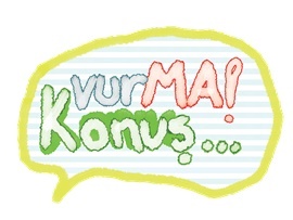 VURMA! KONUŞ…